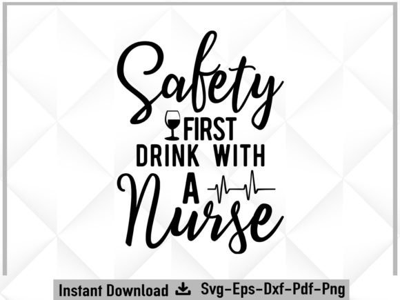 Safety First Drink with a Nurse Svg: Graphics for Crafts