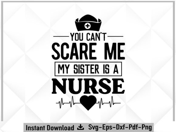 Scare Me My Sister is a Nurse Svg: Graphics and Crafts Review